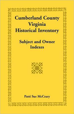 Cumberland County, Virginia Historical Inventory, Subject and Owner Indexes de Patti Sue McCrary