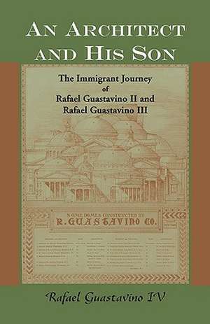 An Architect and His Son: The Immigrant Journey of Rafael Guastavino II and Rafael Guastavino III de Rafael IV Guastavino