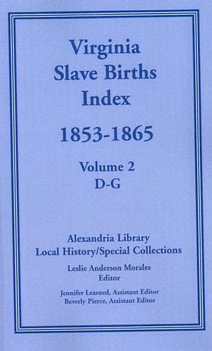 Virginia Slave Births Index, 1853-1865, Volume 2, D-G de Local History Alexandria Library