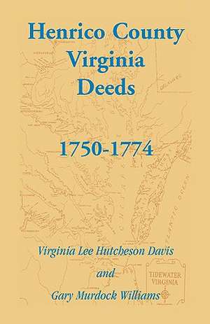 Henrico County, Virginia Deeds, 1750-1774 de Virginia Lee Hutcheson Davis