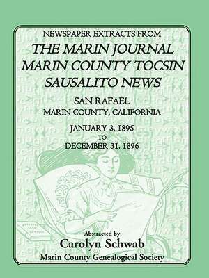 Newspaper Extracts from the Marin County Journal, Sausalito News, Marin County Tocsin, San Rafael, Marin County, California, 1895 to 1896 de Count Marin County Genealogical Society