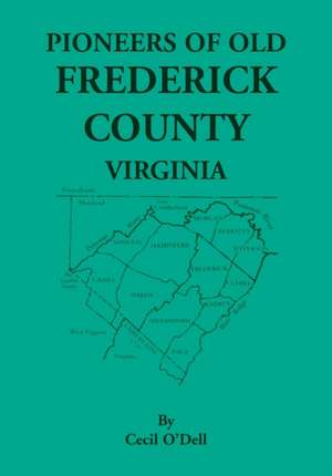 Pioneers Of Old Frederick County, Virginia de Cecil O'Dell