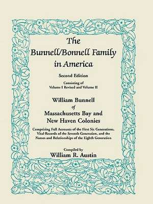 The Bunnell / Bonnell Family in America, Second Edition: William Bunnell of Massachusetts Bay and New Haven Colonies, Comprising Full Accounts of the de William R. Austin