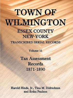 Town of Wilmington, Essex County, New York, Transcribed Serial Records, Volume 11, Tax Assessment Records, 1871-1890 de Harold E. Hinds