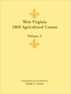 West Virginia 1860 Agricultural Census, Volume 2 de Linda L. Green