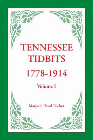 Tennessee Tidbits, 1778-1914, Volume I de Marjorie Hood Fischer