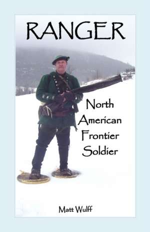 Ranger: North American Frontier Soldier de Matt Wulff