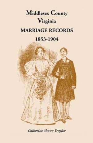 Middlesex County Marriage Records 1853-1904 de Catherine Moore Traylor