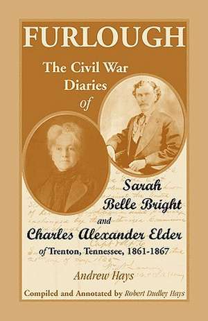 Furlough: The Civil War Diaries of Sarah Belle Bright and Charles Alexander Elder of Trenton, Tennessee 1861-1867 de Andrew Hays