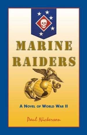 Marine Raiders: A Novel of World War II de Paul Nickerson