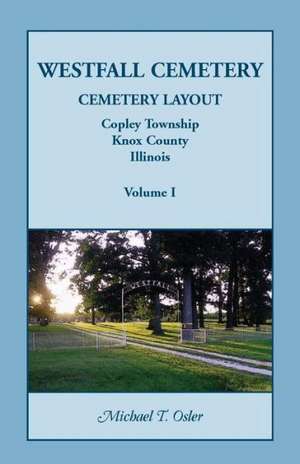 Westfall Cemetery, Copley Township, Knox County, Illinois: Cemetery Layout de Michael T. Osler