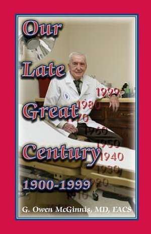 Our Late Great Century, 1900-1999 de G. Owen McGinnis