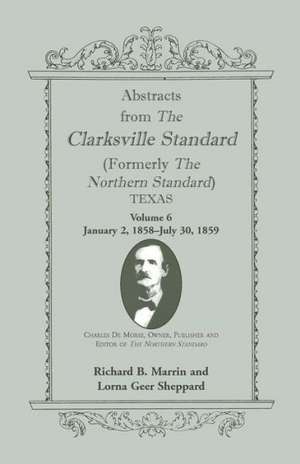 Abstracts from the Clarksville Standard (Formerly the Northern Standard) Texas: Jan. 2, 1858 - July 30, 1859 de Richard B. Marrin