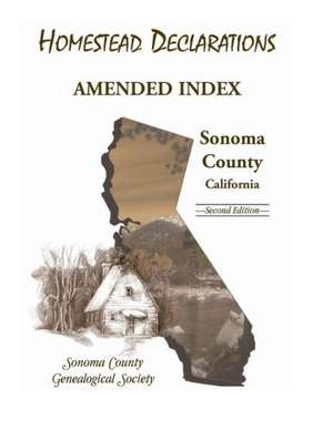 Homestead Declarations: Amended Index, Sonoma County, California, Second Edition de Inc Sonoma Co Genealogical Society