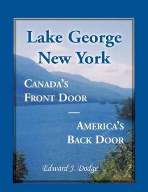 Lake George, New York: Canada's Front Door - America's Back Door de Edward J. Dodge