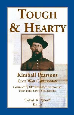 Tough & Hearty, Kimball Pearsons, Civil War Cavalryman, Co. L, 10th Regiment of Cavalry, New York State Volunteers de Kimball Pearsons