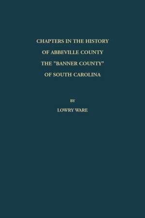 Chapters in the History of Abbeville County de Lowry Ware