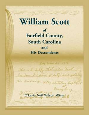 William Scott of Fairfield County, South Carolina and His Descendents de O'Levia Neil Wiese