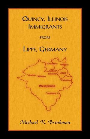 Quincy, Illinois Immigrants From Lippe, Germany de Michael K. Brinkman