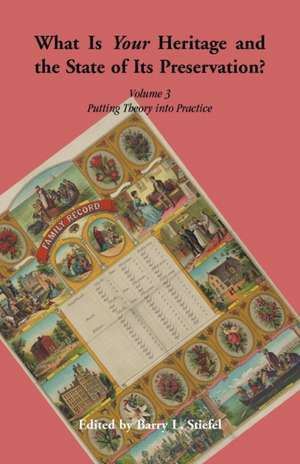 What is Your Heritage and the State of its Preservation? Volume 3. Putting Theory into Practice de Barry L. Stiefel