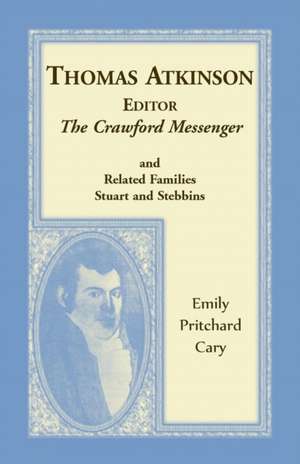 Thomas Atkinson, Editor, The Crawford Messenger and related families Stuart and Stebbins de Emily Pritchard Cary