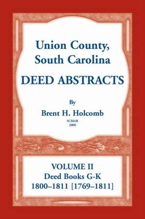 Union County, South Carolina Deed Abstracts, Volume II de Brent H. Holcomb