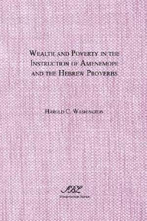 Wealth and Poverty in the Instruction of Amenemope and the Hebrew Proverbs de Harold C. Washington