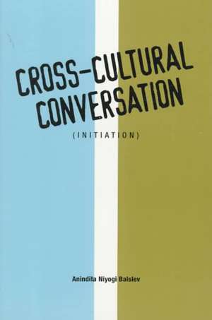 Cross-Cultural Conversation: (Initiation) de Anindita Niyogi Balslev