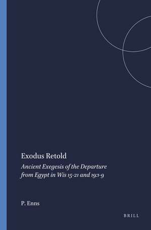 Exodus Retold: Ancient Exegesis of the Departure from Egypt in Wis 15-21 and 19:1-9 de Peter Enns