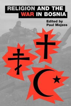 Religion and the War in Bosnia de Paul Mojzes