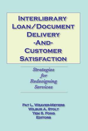 Interlibrary Loan/Document Delivery and Customer Satisfaction: Strategies for Redesigning Services de Pat L Weaver-Meyers