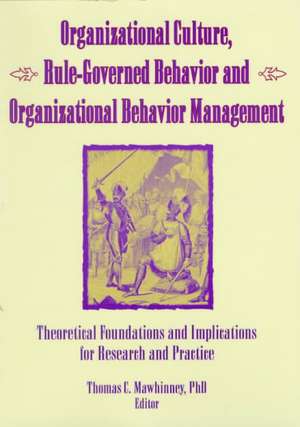 Organizational Culture, Rule-Governed Behavior and Organizational Behavior Management: Theoretical Foundations and Implications for Research and Practice de Thomas C. Mawhinney