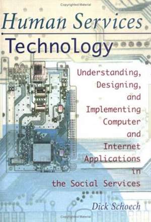 Human Services Technology: Understanding, Designing, and Implementing Computer and Internet Applications in the Social Services de Simon Slavin