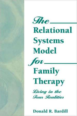 The Relational Systems Model for Family Therapy: Living in the Four Realities de Carlton Munson