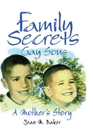 Family Secrets: Gay Sons - A Mother's Story de Jean M. Baker