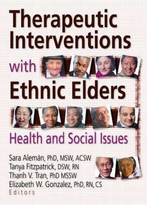 Therapeutic Interventions with Ethnic Elders: Health and Social Issues de Sara Aleman