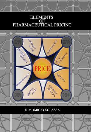 Elements of Pharmaceutical Pricing de E. M. (Mick) Kolassa