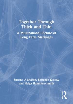 Together Through Thick and Thin: A Multinational Picture of Long-Term Marriages de Florence Kaslow