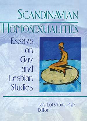 Scandinavian Homosexualities: Essays on Gay and Lesbian Studies de Jan Leofstreom