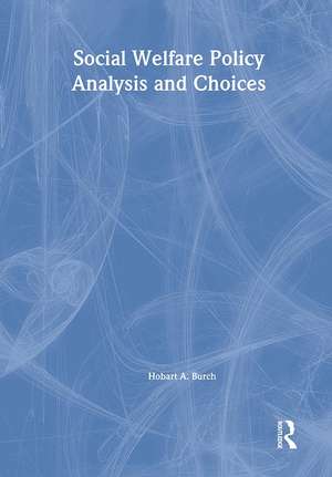 Social Welfare Policy Analysis and Choices de Hobart A. Burch