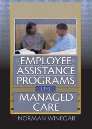 Employee Assistance Programs in Managed Care de William Winston