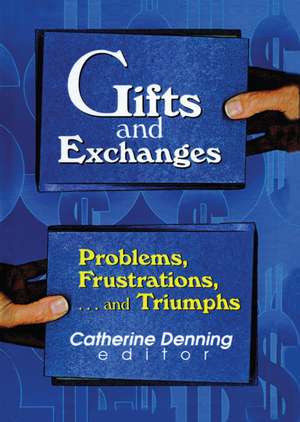 Gifts and Exchanges: Problems, Frustrations, . . . and Triumphs de Catherine Denning