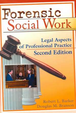 Forensic Social Work: Legal Aspects of Professional Practice, Second Edition de Robert L. Barker