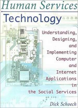 Human Services Technology: Understanding, Designing, and Implementing Computer and Internet Applications in the Social Services de Simon Slavin