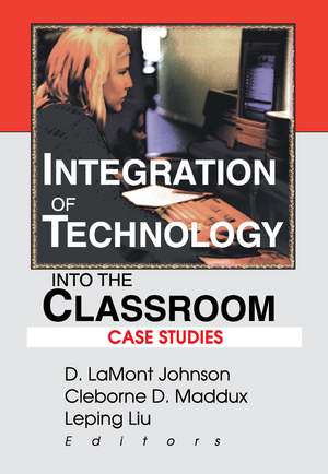 Integration of Technology into the Classroom: Case Studies de D Lamont Johnson