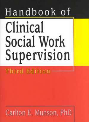 Handbook of Clinical Social Work Supervision, Third Edition de Carlton Munson