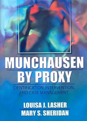 Munchausen by Proxy: Identification, Intervention, and Case Management de Louisa Lasher