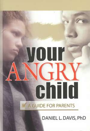 Your Angry Child: A Guide for Parents de Daniel L. Davis