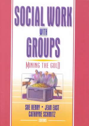 Social Work with Groups: Mining the Gold de Sue Henry