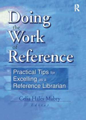 Doing the Work of Reference: Practical Tips for Excelling as a Reference Librarian de Linda S. Katz